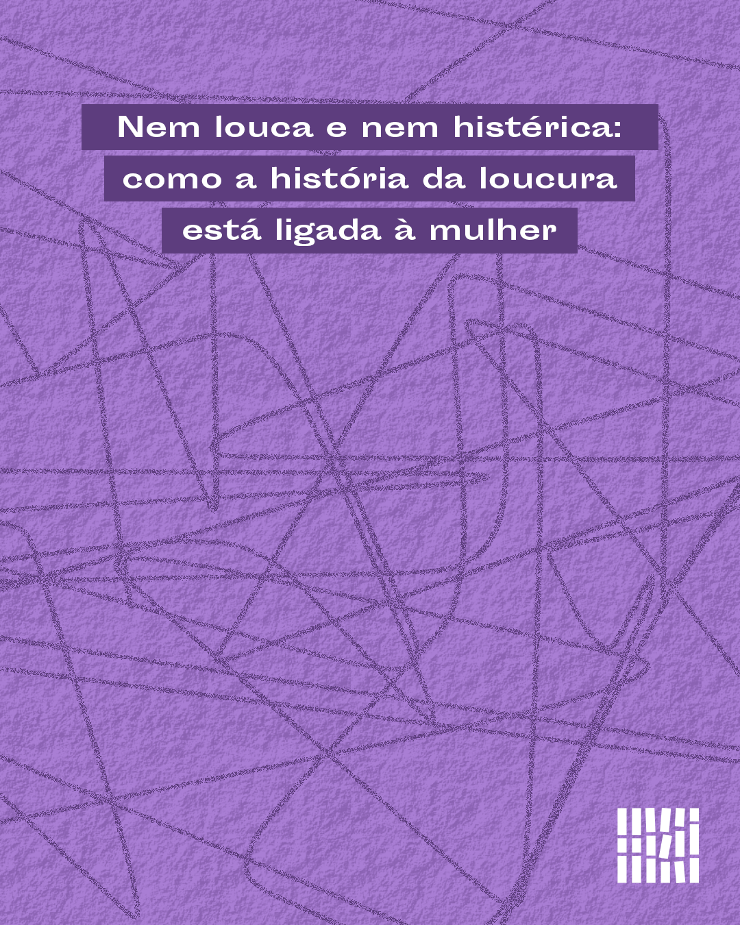 Nem louca e nem histérica: como a história da loucura está ligada à mulher