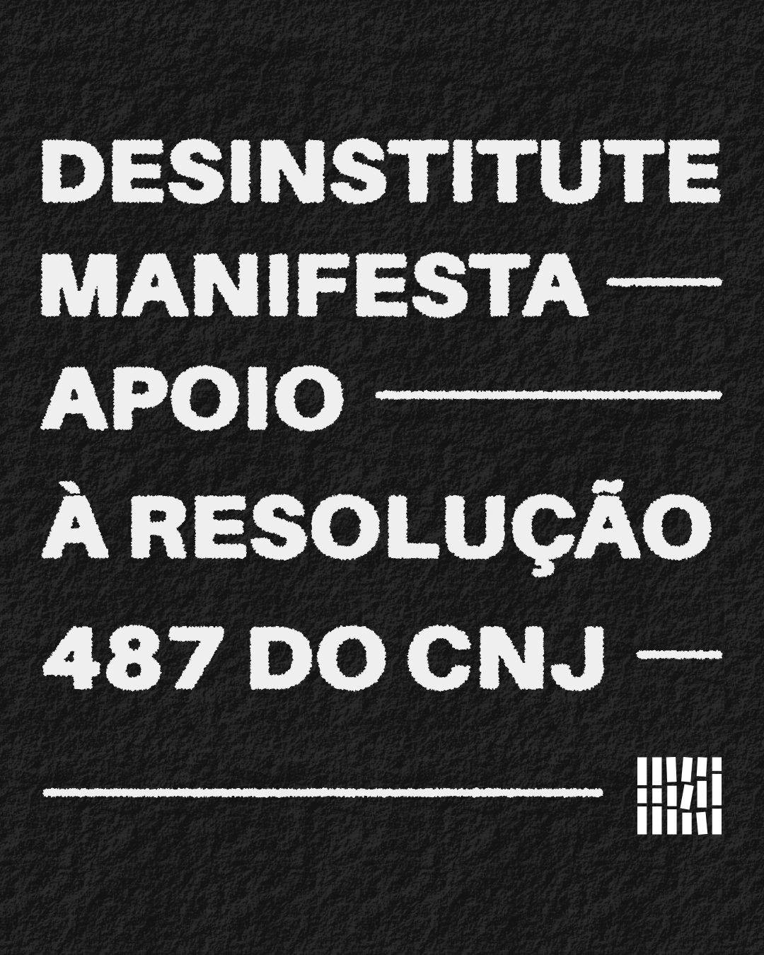 Desinstitute se manifesta e convoca demais entidades a apoiar resolução nº 487 do CNJ