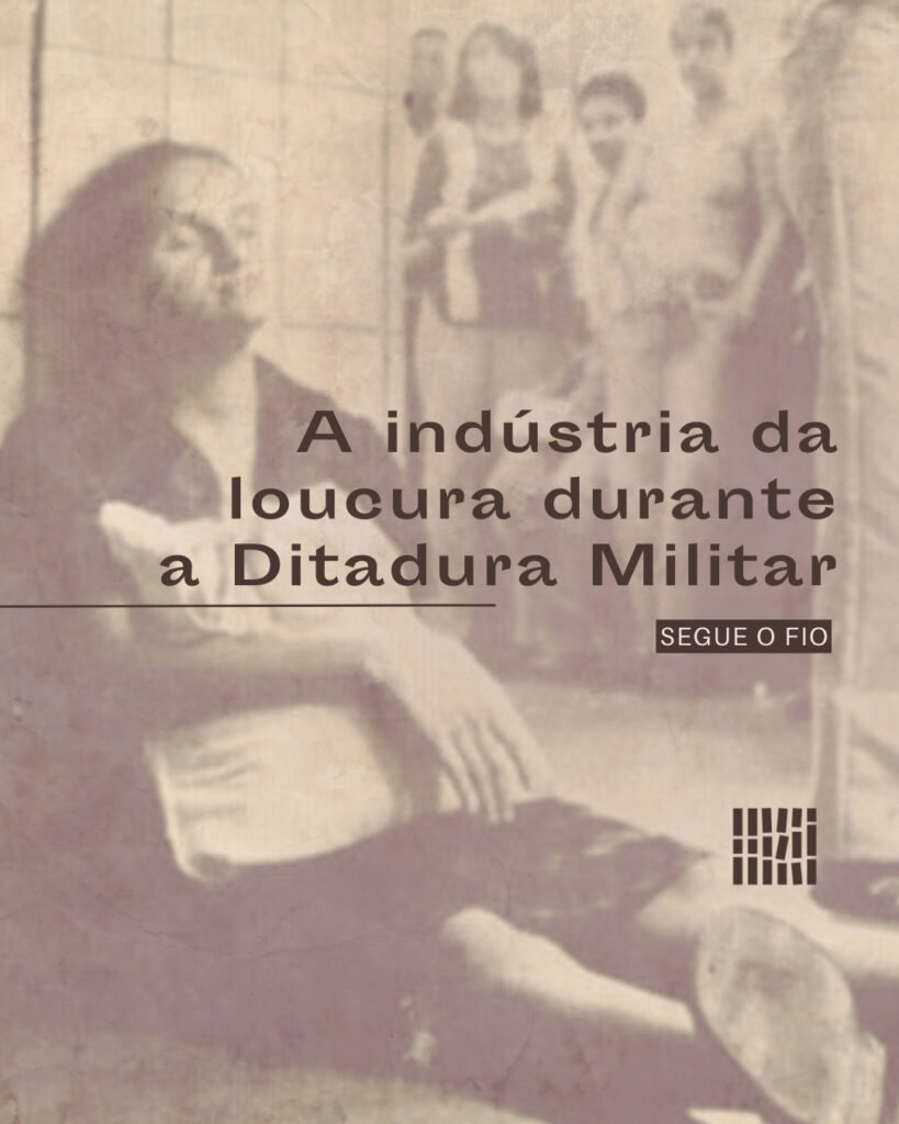 A indústria da loucura durante a Ditadura Militar