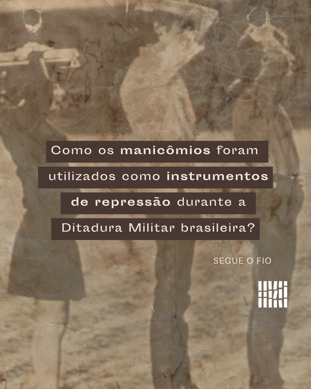 Como os manicômios foram utilizados como instrumentos de repressão durante a Ditadura Miliar brasileira?