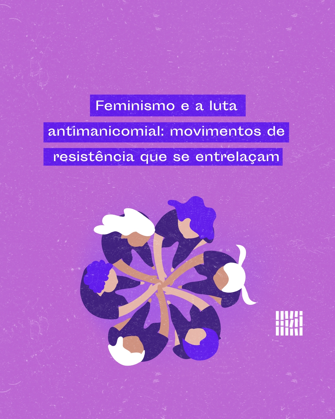 Feminismo e a luta antimanicomial: movimentos de resistência que se entrelaçam