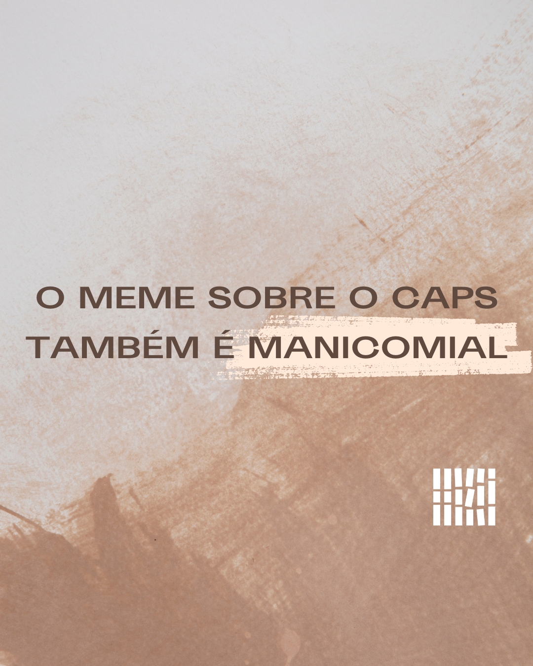 O meme sobre o CAPS também é manicomial – Desinstitute