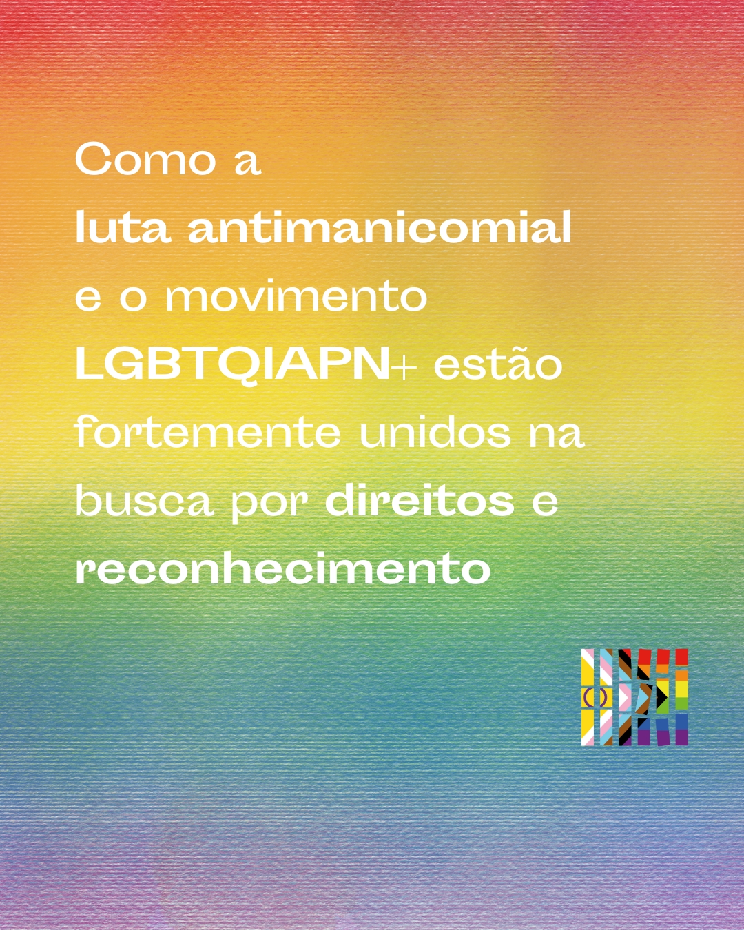 Como a luta antimanicomial e o movimento LGBTQIAPN+ estão fortemente unidos na busca por direitos e reconhecimento