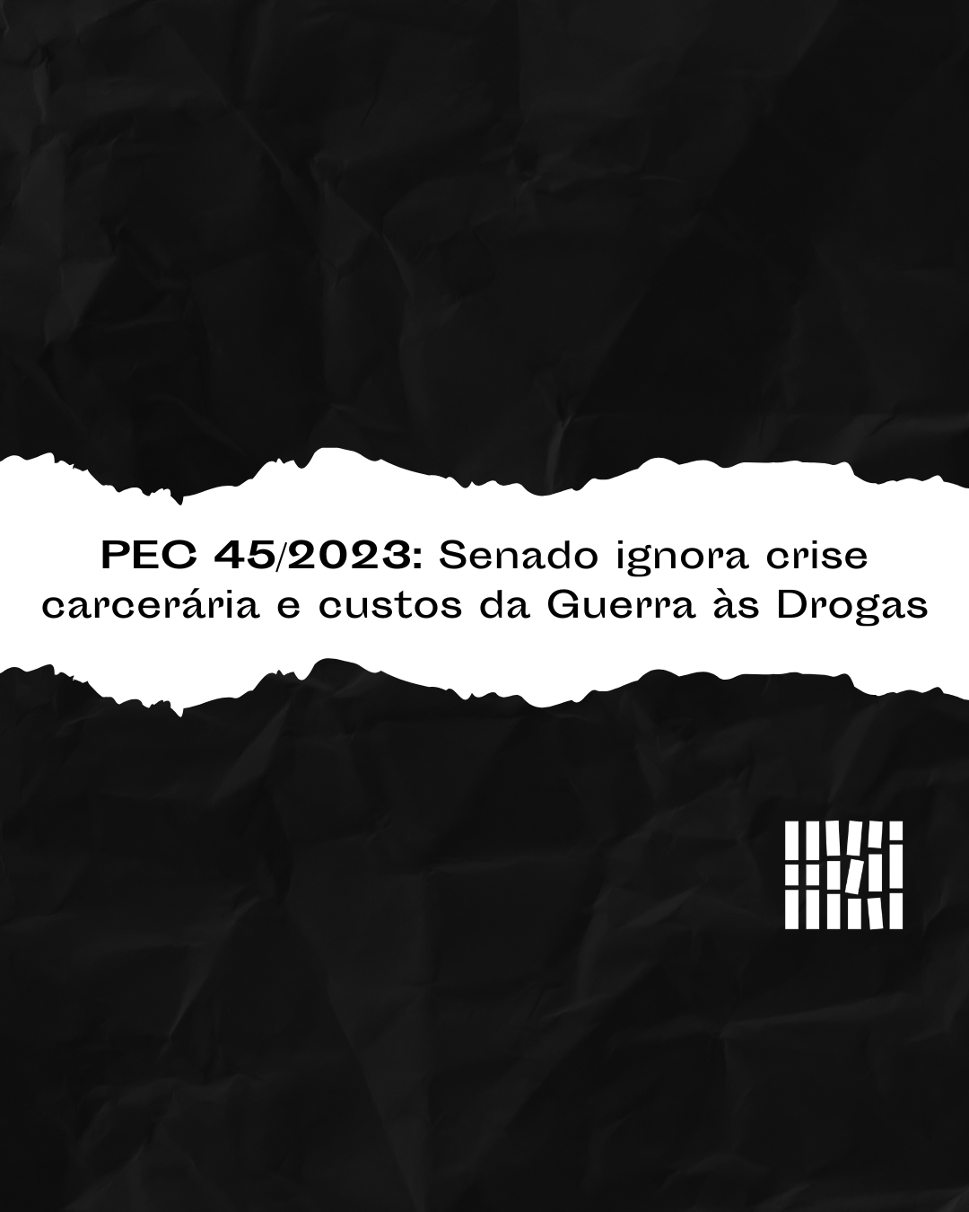 PEC 45/2023: Senado ignora crise carcerária e custos da Guerra às Drogas