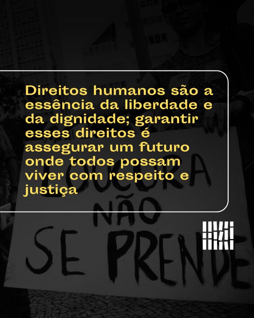 Os direitos humanos são a essência da liberdade e da dignidade; garantir esses direitos é assegurar um futuro onde todos possam viver com respeito e justiça