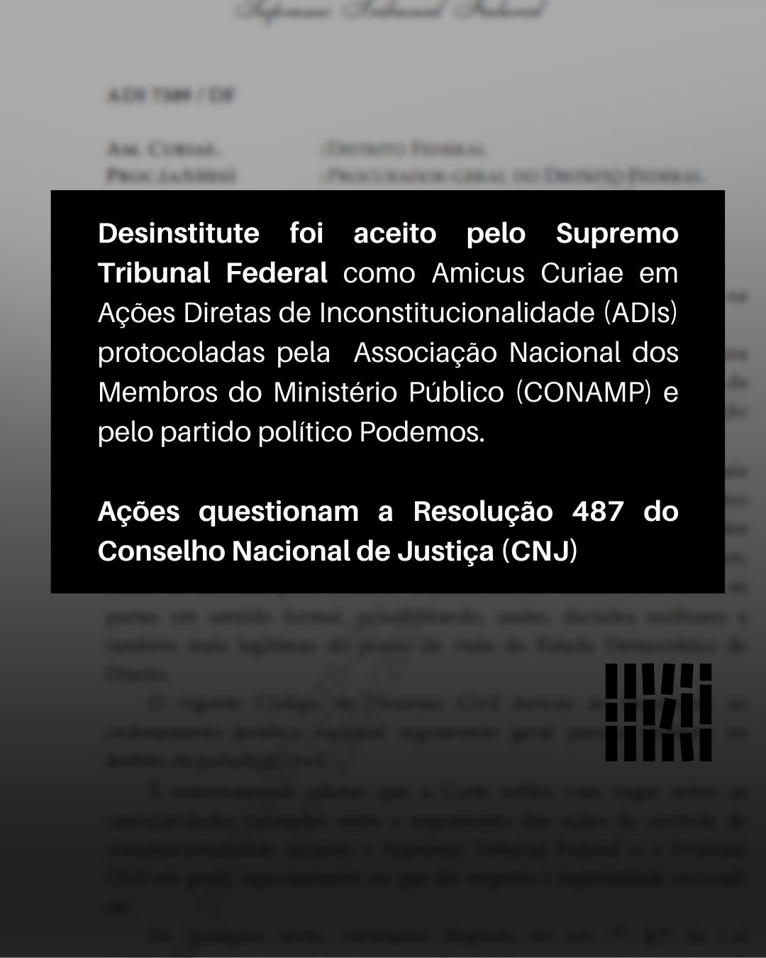 Desinstitute no STF: Amicus Curiae em ADIs sobre a Resolução 487 do CNJ