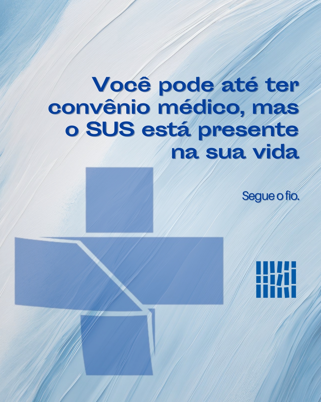 Você pode até ter convênio médico, mas o SUS está presente na sua vida