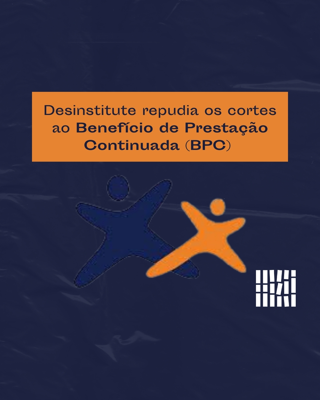 O Desinstitute repudia os cortes ao Benefício de Prestação Continuada (BPC)