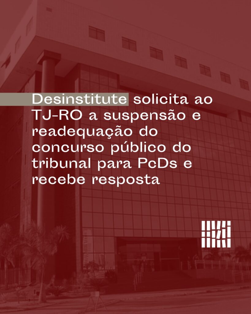 Desinstitute solicita ao TJ-RO a suspensão e readequação do concurso público do tribunal para PcDs e recebe resposta