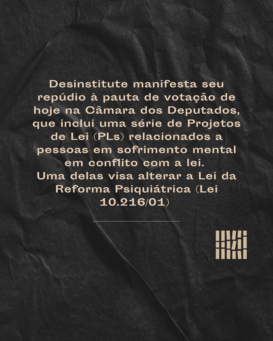 Desinstitute repudia votação na Câmara dos Deputados que inclui uma série de Projetos de Lei (PLs) relacionados a pessoas com transtorno mental em conflito com a lei