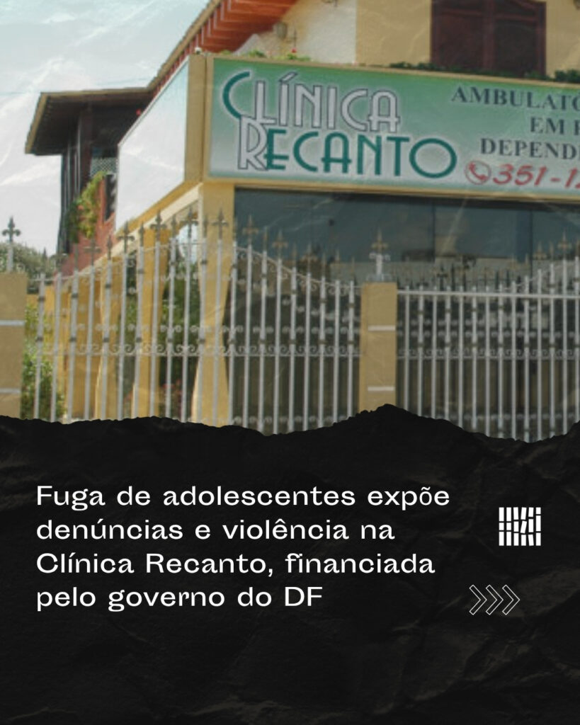 Fuga de adolescentes expõe denúncias e violência na Clínica Recanto, financiada pelo governo do DF