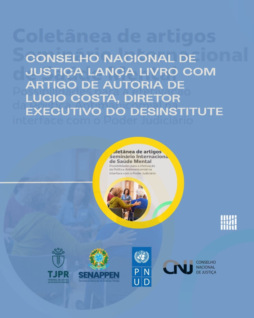 Conselho Nacional de Justiça lança livro com artigo de autoria de Lucio Costa, diretor executivo do Desinstitute