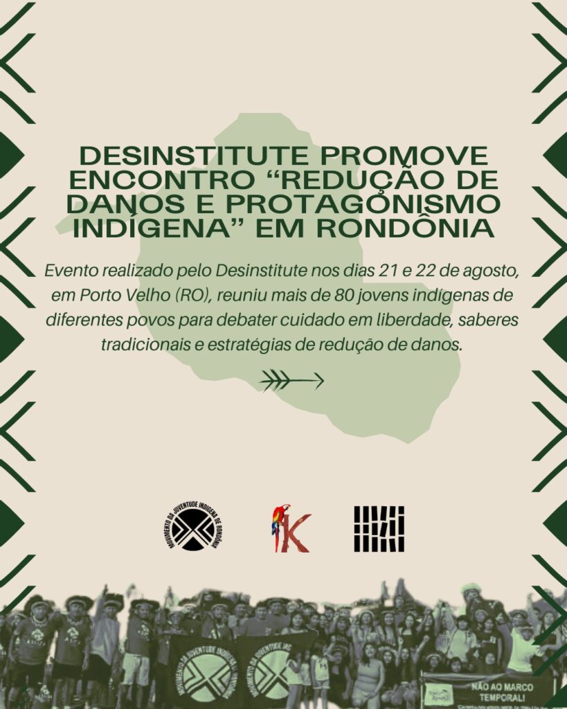 Desinstitute promove encontro “Redução de Danos e Protagonismo Indígena” em Rondônia