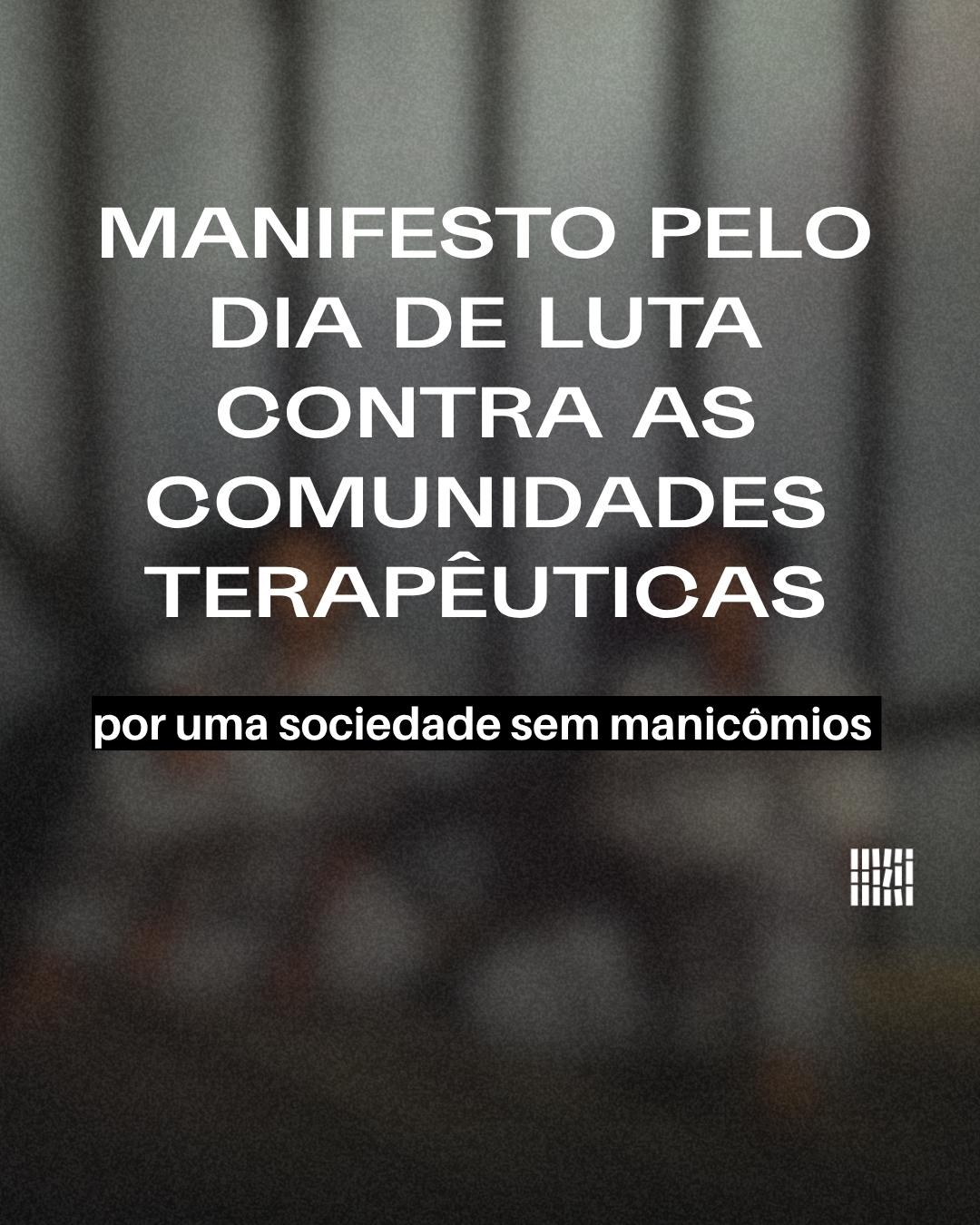 Manifesto pelo Dia de Luta contra as Comunidades Terapêuticas: por uma sociedade sem manicômios 