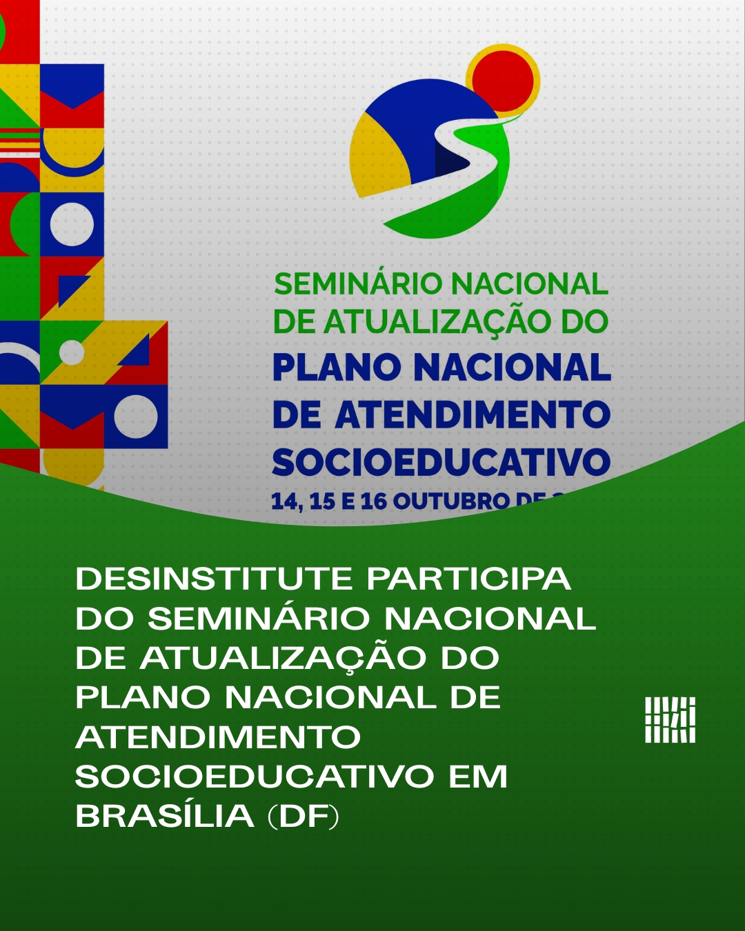 Desinstitute participa do Seminário Nacional de Atualização do Plano Nacional de Atendimento Socioeducativo em Brasília (DF)