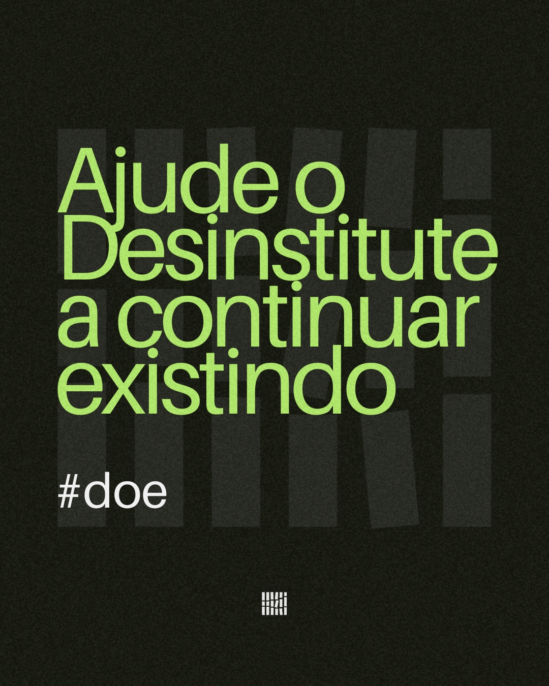 Ajude o Desinstitute a continuar existindo