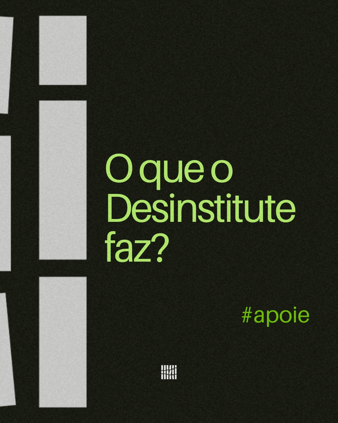 O que o Desinstitute faz?