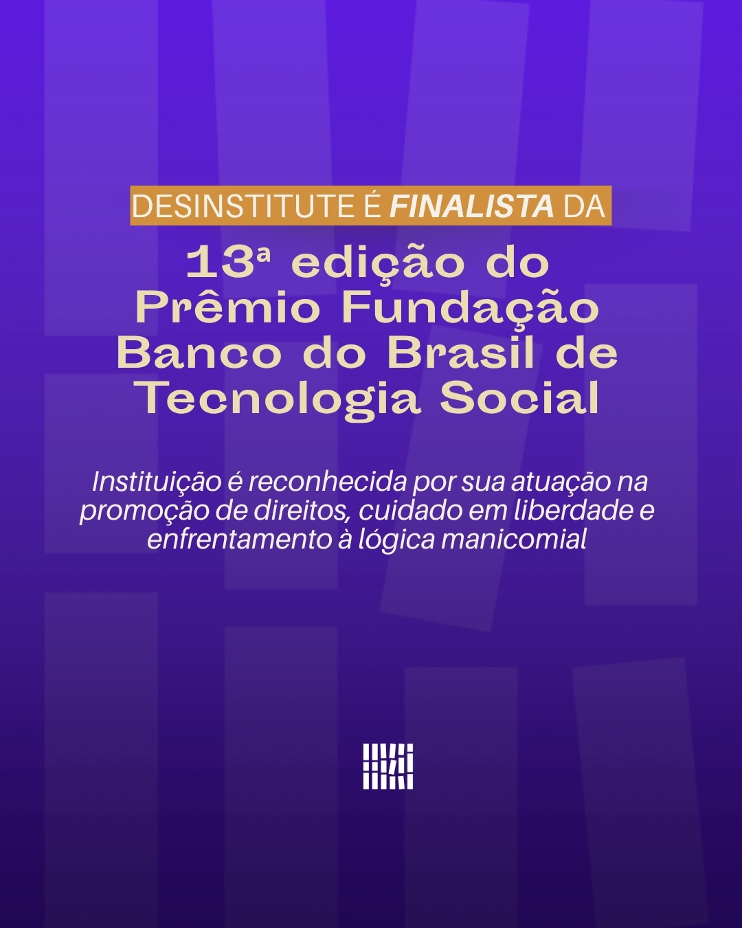 Desinstitute é finalista da 13ª edição do Prêmio Fundação Banco do Brasil de Tecnologia Social.