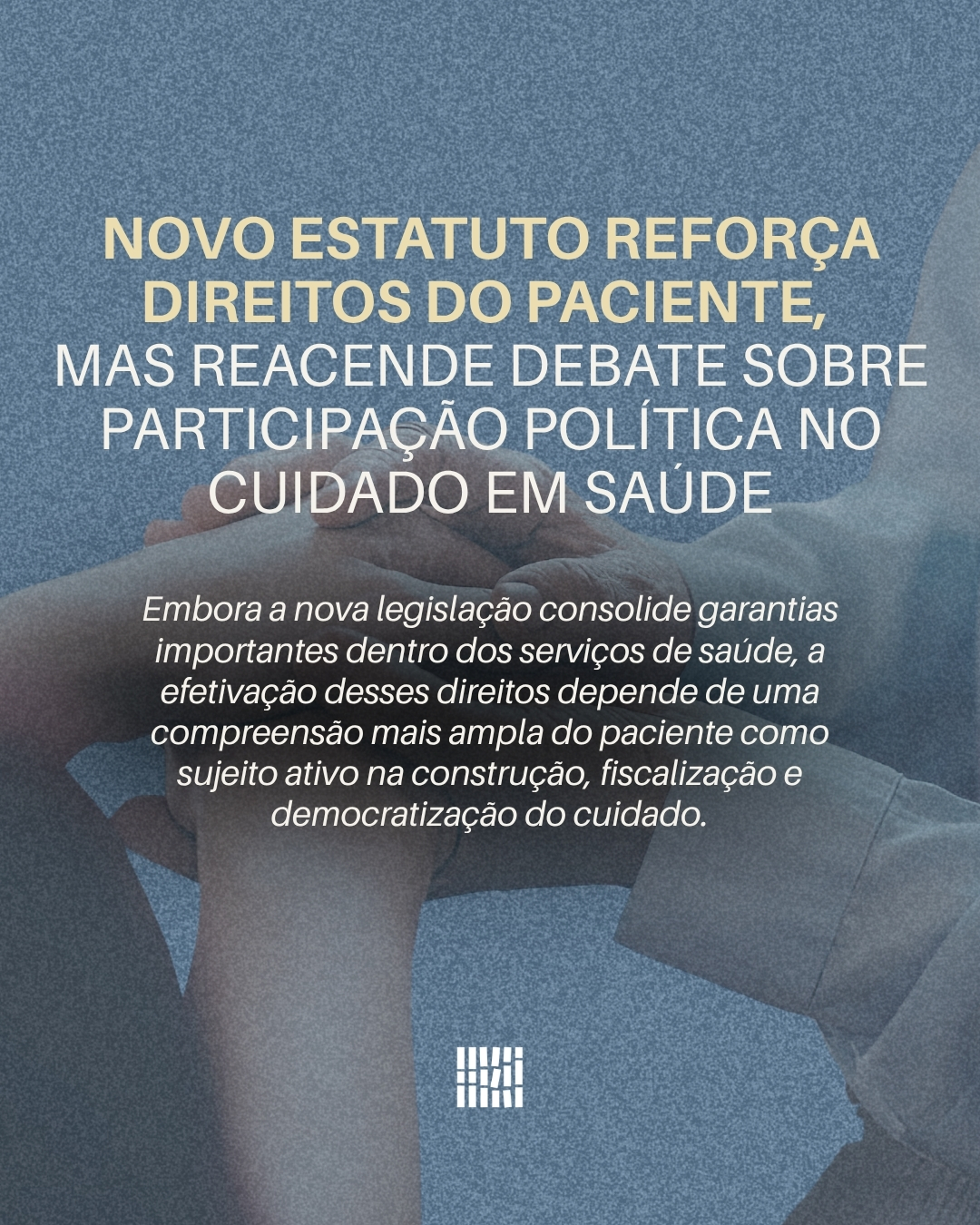 Novo Estatuto reforça direitos do paciente, mas reacende debate sobre participação política no cuidado em saúde