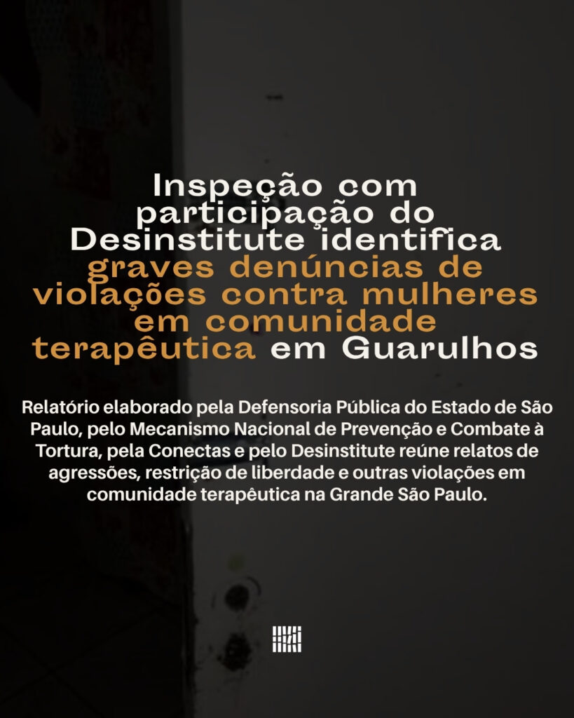 Inspeção com participação do Desinstitute identifica graves denúncias de violações contra mulheres em comunidade terapêutica em Guarulhos