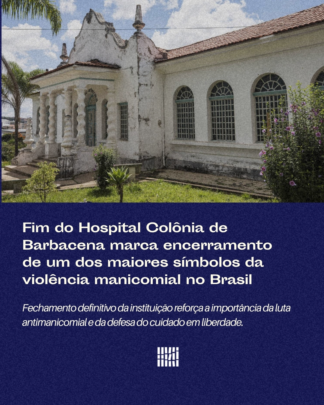 Fim do Hospital Colônia de Barbacena marca encerramento de um dos maiores símbolos da violência manicomial no Brasil