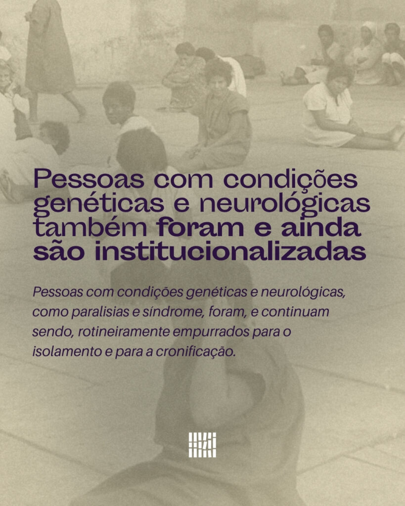 Pessoas com condições genéticas e neurológicas também foram e são institucionalizadas