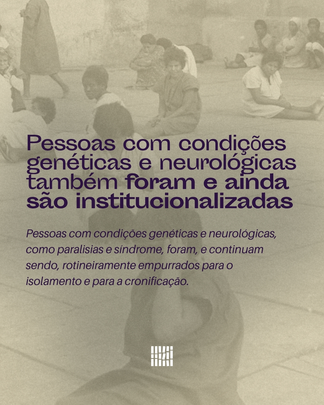 Pessoas com condições genéticas e neurológicas também foram e são institucionalizadas