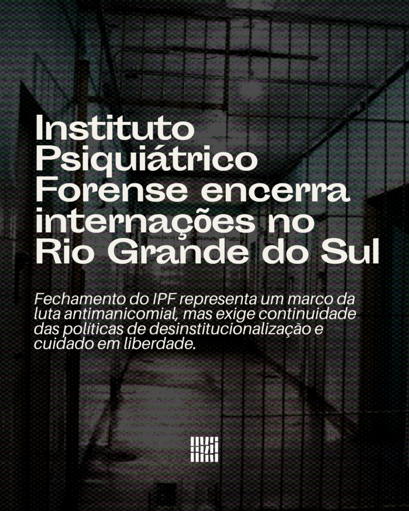 Instituto Psiquiátrico Forense encerra internações no Rio Grande do Sul